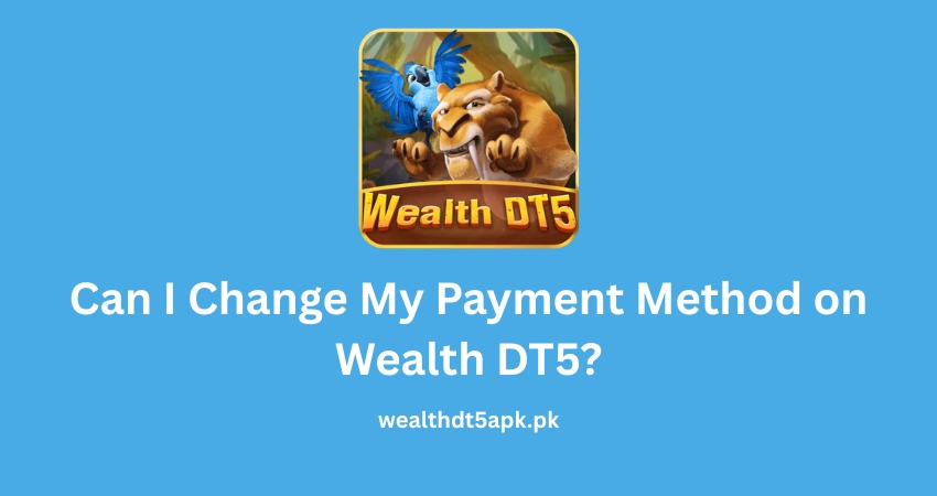 Can I Change My Payment Method on Wealth DT5?